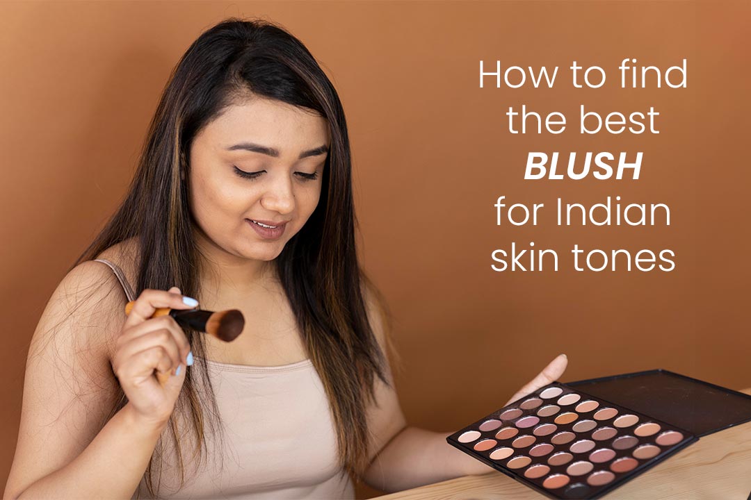 How To Find The Best Blush For Indian Skin Tones