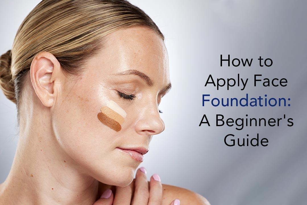 How to Apply Face Foundation: A Beginner's Guide