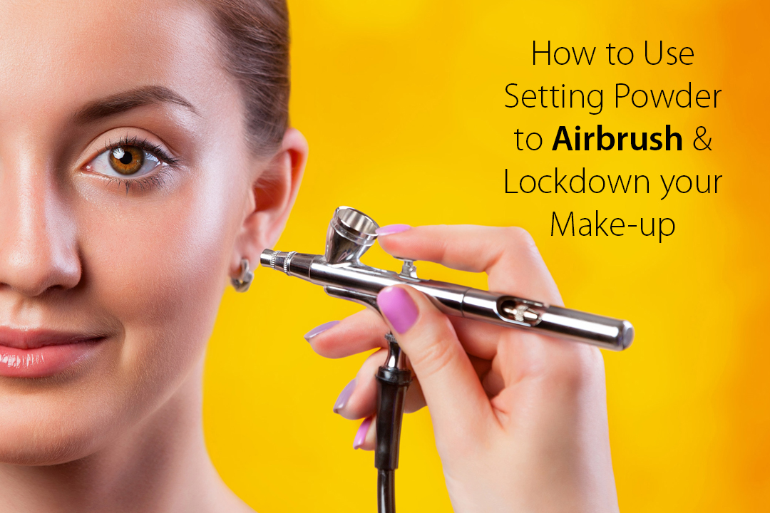 How To Use Setting Powder To Airbrush & Lockdown Your Makeup