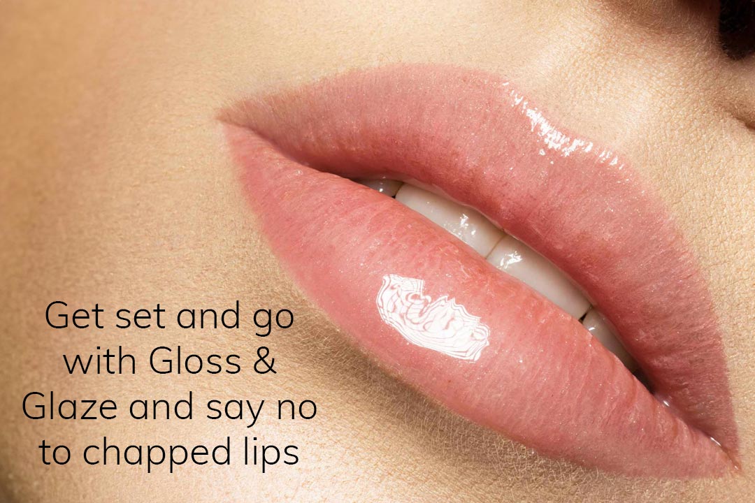 Get Set and go with Gloss and Glaze and say no to chapped lips
