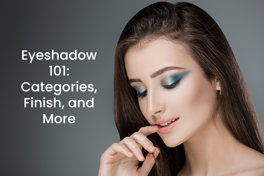 Eyeshadow 101: Categories, Finish, and More